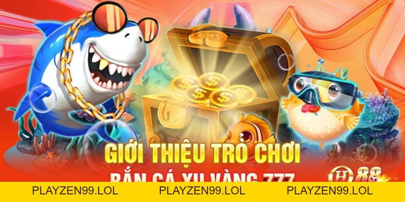 Bắn cá xu vàng 777- Siêu phẩm game đổi thưởng cho cược thủ