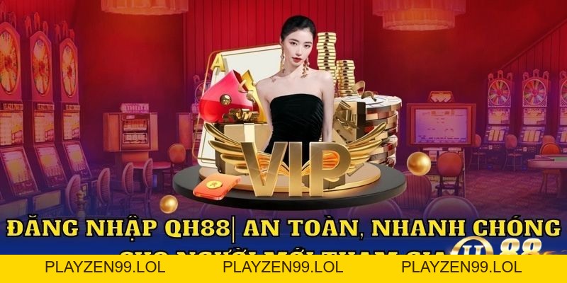 Đăng nhập QH88 – Hướng dẫn cách vào nhà cái nhanh chóng