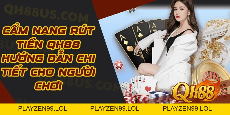 Rút tiền QH88 – Mẹo rút tiền hiệu quả và an toàn nhất