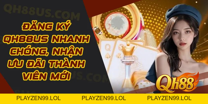 Đăng ký QH88 – Quy trình tạo tài khoản hội viên nhanh chóng