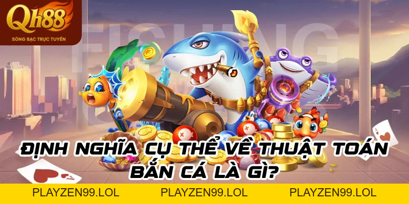 Thuật toán bắn cá- Thuật ngữ quan trọng cược thủ cần nắm