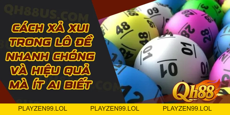 Cách xả xui trong lô đề nhanh chóng và hiệu quả