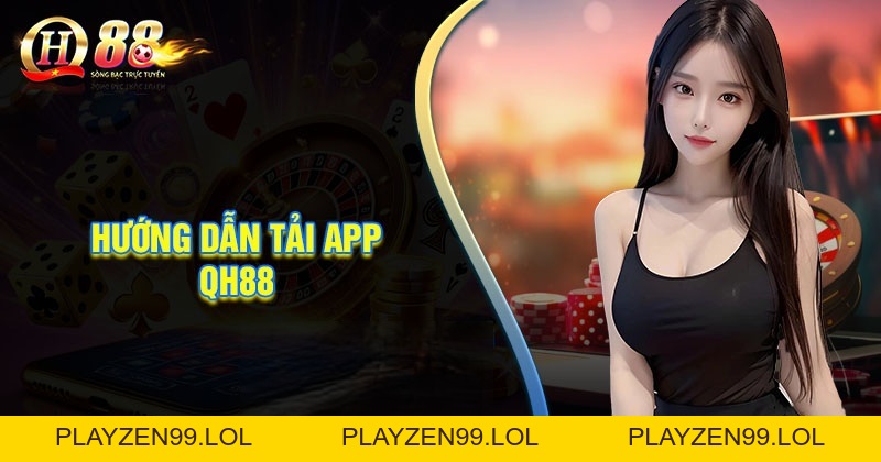 Hướng Dẫn Tải App QH88 Cho Android – Đơn Giản, Nhanh Chóng - QH88