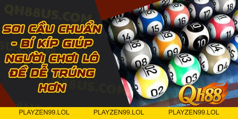 Soi Cầu Chuẩn - Bí Kíp Giúp Người Chơi Lô Đề Dễ Trúng Hơn - QH88