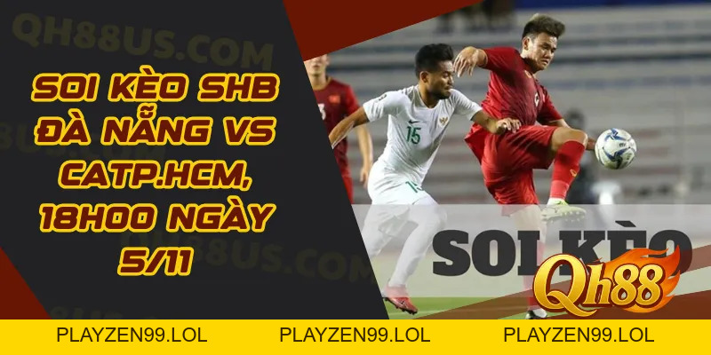 Soi kèo SHB Đà Nẵng vs CATP.HCM, 18h00 ngày 5/11 - QH88