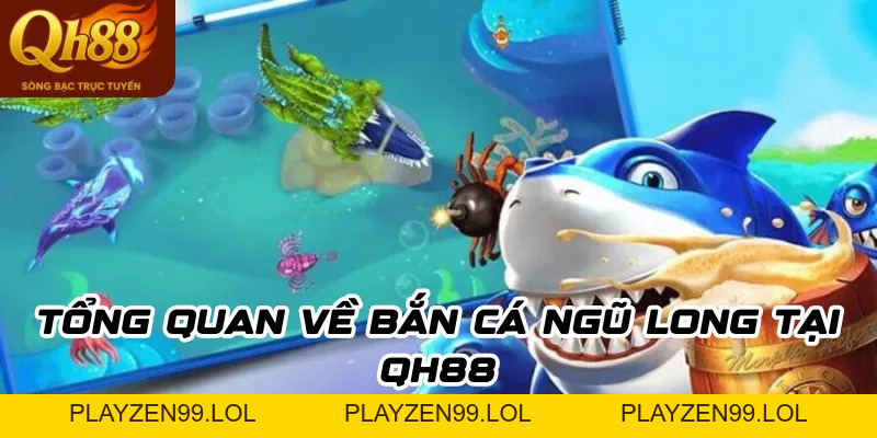 Bắn cá Ngũ Long: Hướng dẫn đầy đủ để săn boss & rinh thưởng dễ dàng - QH88