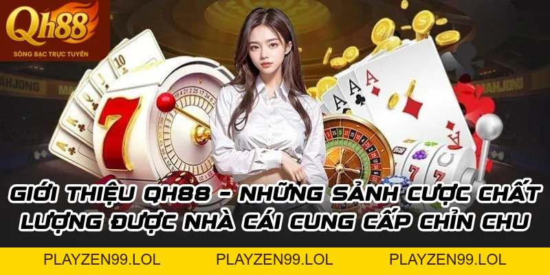 Giới thiệu QH88 – Nhà cái cá cược đẳng cấp nhất thị trường