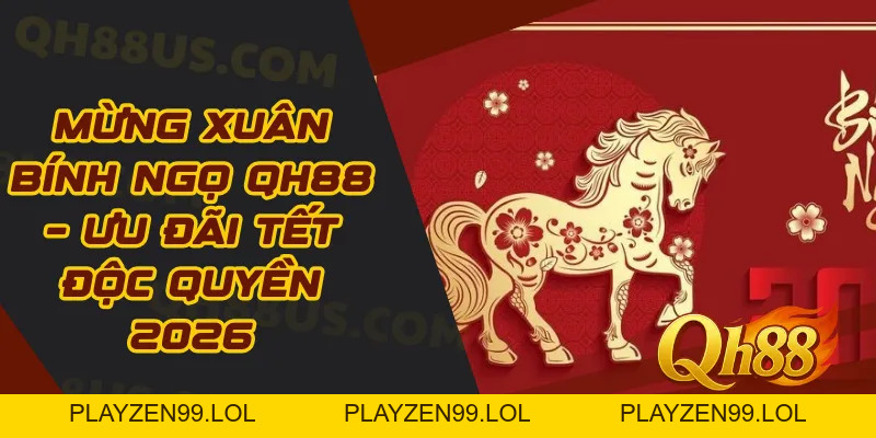 Mừng xuân bính ngọ QH88 – Ưu đãi Tết độc quyền 2026 - QH88