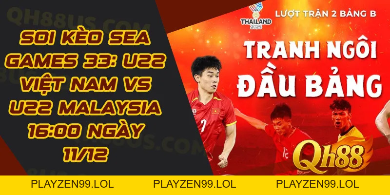 Soi kèo SEA Games 33: U22 Việt Nam vs U22 Malaysia 16:00 Ngày 11/12 - QH88