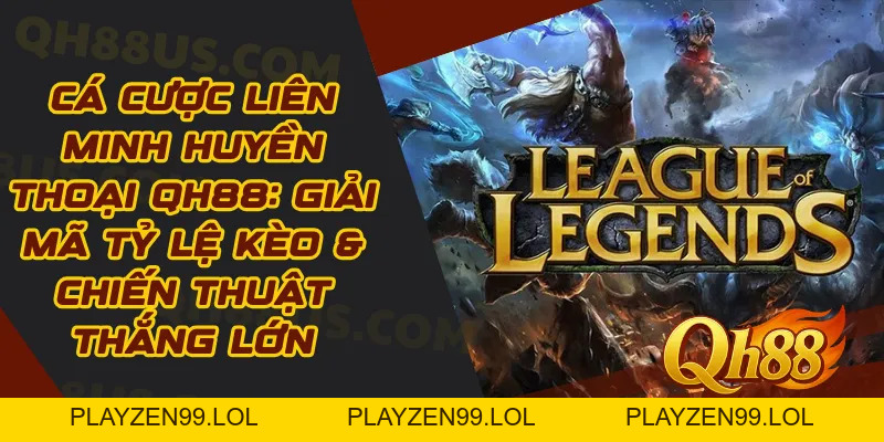 Cá Cược Liên Minh Huyền Thoại QH88: Giải Mã Tỷ Lệ Kèo & Chiến Thuật Thắng Lớn - QH88