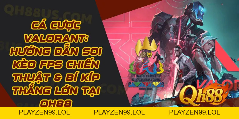 Cá Cược Valorant: Hướng Dẫn Soi Kèo FPS Chiến Thuật & Bí Kíp Thắng Lớn Tại QH88 - QH88