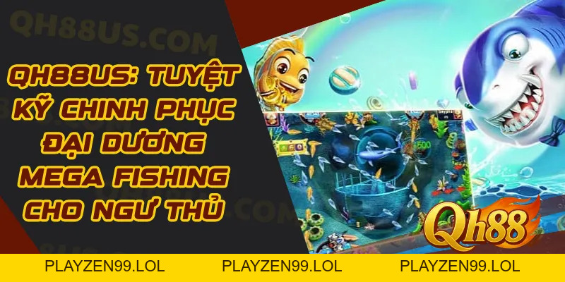 QH88: Tuyệt Kỹ Chinh Phục Đại Dương Mega Fishing Cho Ngư Thủ - QH88
