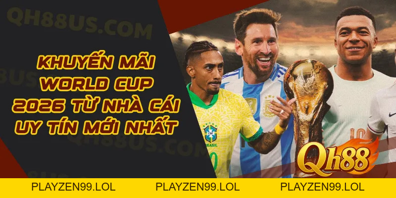 Khuyến Mãi World Cup 2026 Từ Nhà Cái QH88 Uy Tín Mới Nhất - QH88