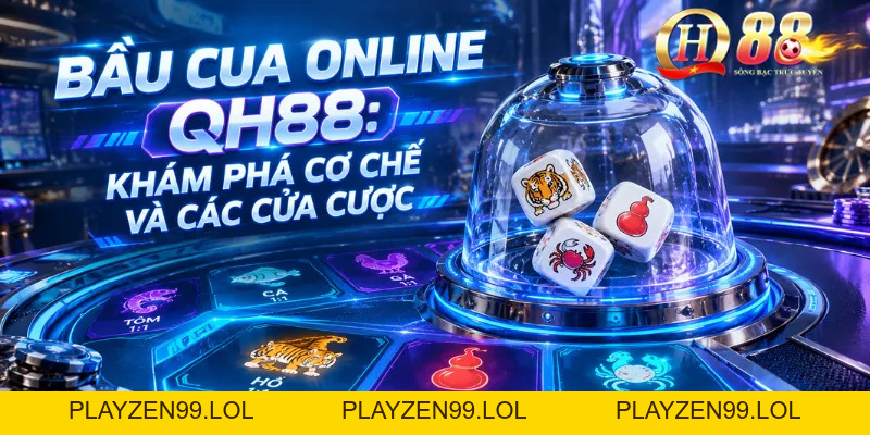 Bầu Cua Online QH88: Khám Phá Cơ Chế Và Các Cửa Cược - QH88