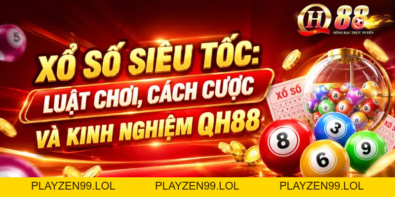 Xổ Số Siêu Tốc: Luật Chơi, Cách Cược Và Kinh Nghiệm QH88 - QH88